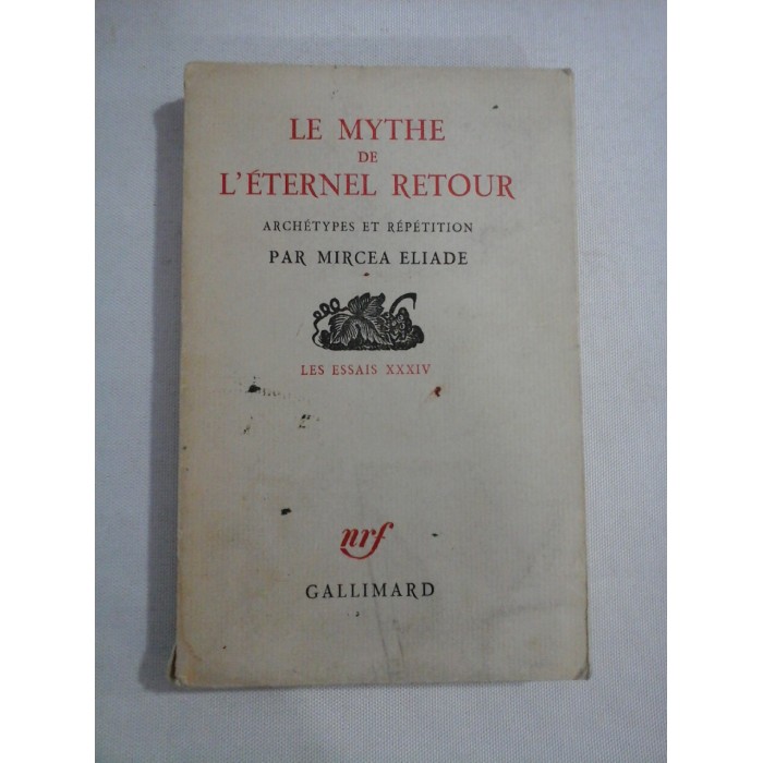    LE  MYTHE  DE  L' ETERNEL  RETOUR  (ARCHETYPES  ET  REPETITION)  -  MIRCEA  ELIADE  -  editions Gallimard, 1949